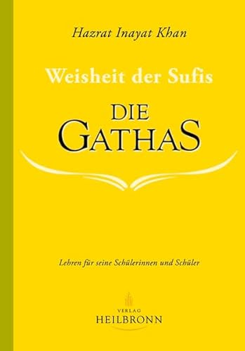 Die Gathas - Weisheit der Sufis: Lehren für seine Schülerinnen und Schüler