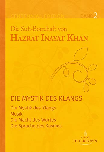 Gesamtausgabe Band 2: Die Mystik des Klangs: Die Mystik des Klangs, Musik, Die Macht des Wortes, Die Sprache des Kosmos (Centennial Edition: Die Sufi-Botschaft von Hazrat Inayat Khan)
