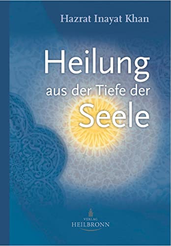 Heilung aus der Tiefe der Seele: Mystik und geistige Heilung von Verlag Heilbronn