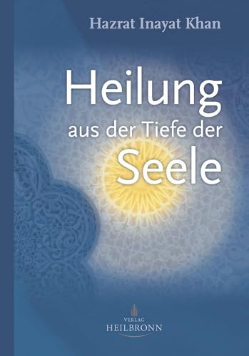 Heilung aus der Tiefe der Seele: Mystik und geistige Heilung