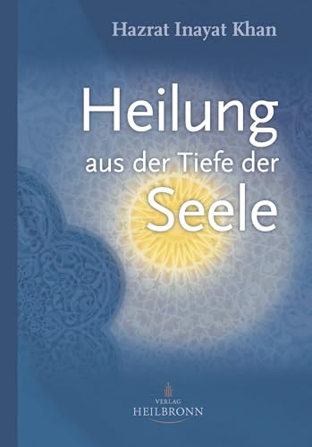 Heilung aus der Tiefe der Seele: Mystik und geistige Heilung von Verlag Heilbronn