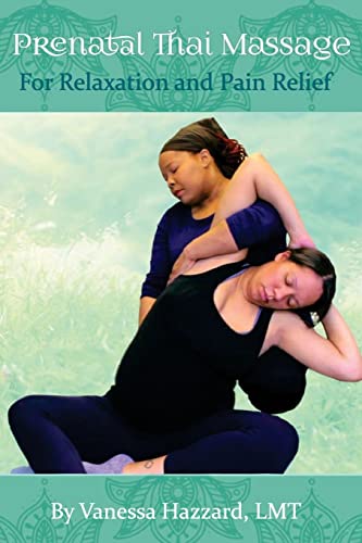 Prenatal Thai Massage: For Relaxation and Pain Relief von CREATESPACE