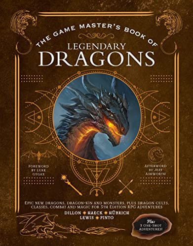 The Game Master's Book of Legendary Dragons: Epic New Dragons, Dragon-Kin and Monsters, Plus Cult, Class, Combat and Magic Options for 5th Edition RPG Adventures