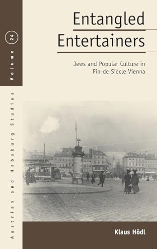 Entangled Entertainers: Jews and Popular Culture in Fin-de-siècle Vienna (Austrian and Habsburg Studies, 24) von Berghahn Books