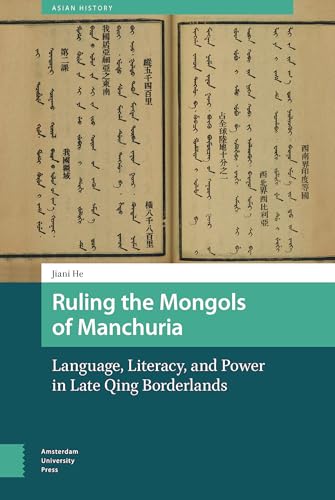 Ruling the Mongols of Manchuria: Language, Literacy, and Power in Late Qing Borderlands (Asian History) von Amsterdam University Press