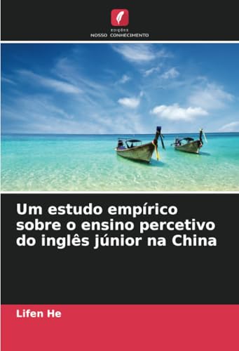 Um estudo empírico sobre o ensino percetivo do inglês júnior na China: DE von Edições Nosso Conhecimento