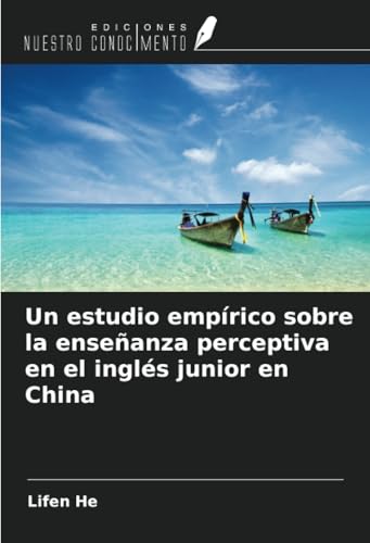 Un estudio empírico sobre la enseñanza perceptiva en el inglés junior en China von Ediciones Nuestro Conocimiento