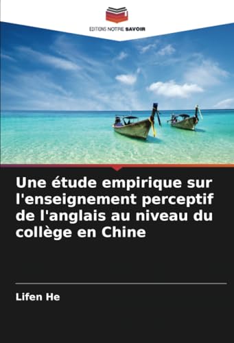 Une étude empirique sur l'enseignement perceptif de l'anglais au niveau du collège en Chine von Editions Notre Savoir