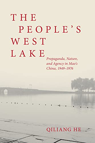 The People’s West Lake: Propaganda, Nature, and Agency in Mao’s China, 1949-1976