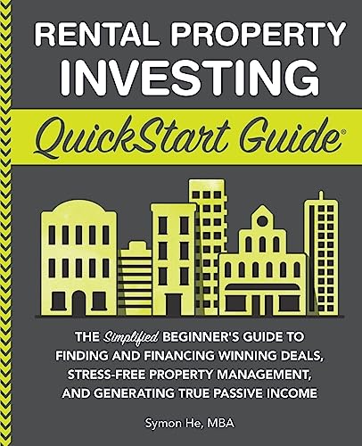 Rental Property Investing QuickStart Guide: The Simplified Beginner’s Guide to Finding and Financing Winning Deals, Stress-Free Property Management, ... (Real Estate Investing - QuickStart Guides)