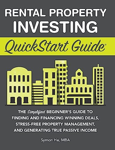 Rental Property Investing QuickStart Guide: The Simplified Beginner's Guide to Finding and Financing Winning Deals, Stress-Free Property Management, and Generating True Passive Income von ClydeBank Media LLC
