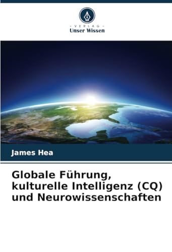 Globale Führung, kulturelle Intelligenz (CQ) und Neurowissenschaften: DE von Verlag Unser Wissen