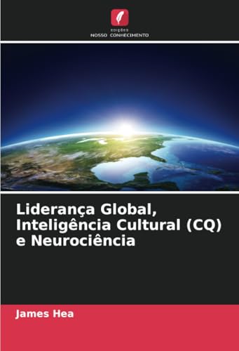 Liderança Global, Inteligência Cultural (CQ) e Neurociência von Edições Nosso Conhecimento