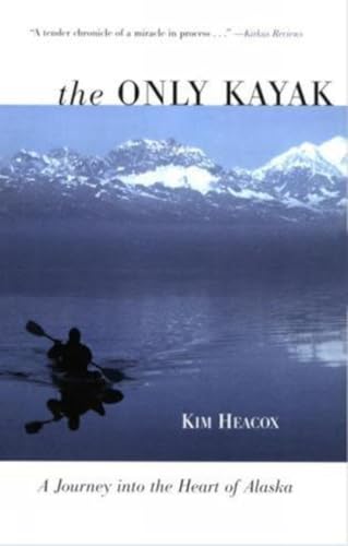 Only Kayak: A Journey Into The Heart Of Alaska von Lyons Press