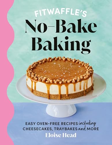 Fitwaffle's No-Bake Baking: The Number One Sunday Times Bestseller
