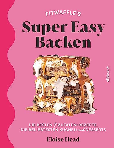 Super Easy Backen: Fitwaffles beste 3-Zutaten-Rezepte, beliebteste Kuchen und Desserts