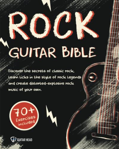 Rock Guitar Bible: Discover The Secrets Of Classic Rock, Learn Licks In The Style Of Rock Legends And Create Distorted-Explosive Rock Music Of Your Own: 70+ Exercises Included von Independently published