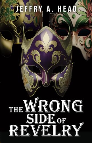 The Wrong Side of Revelry: A Novel of Mystery, Murder, and Mardi Gras von The Sager Group LLC
