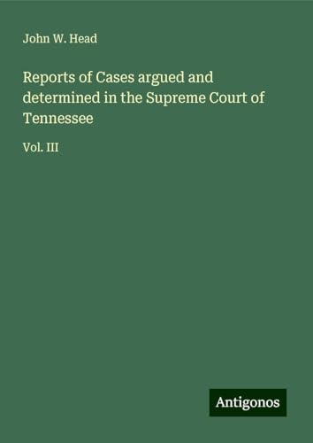 Reports of Cases argued and determined in the Supreme Court of Tennessee: Vol. III von Antigonos Verlag