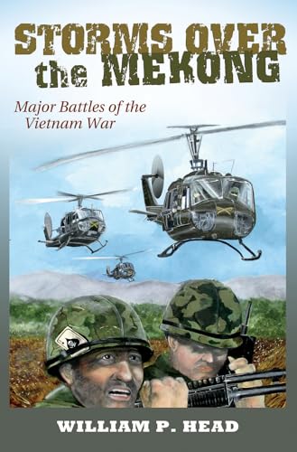 Storms Over the Mekong, Volume 164: Major Battles of the Vietnam War (William-Ford Texas A&M University Military History Series, 164)