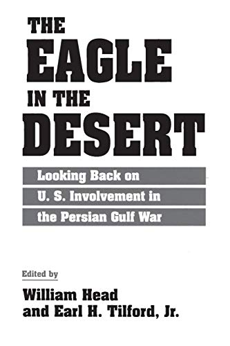 The Eagle in the Desert: Looking Back on U. S. Involvement in the Persian Gulf War (164) von Praeger