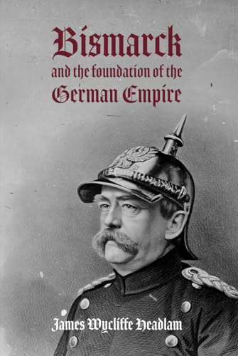 Bismarck and the Foundation of the German Empire von East India Publishing Company