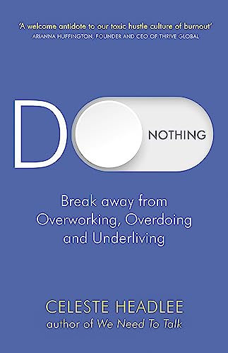 Do Nothing: Break Away from Overworking, Overdoing and Underliving von Piatkus