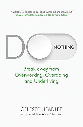 Do Nothing: Break Away from Overworking, Overdoing and Underliving