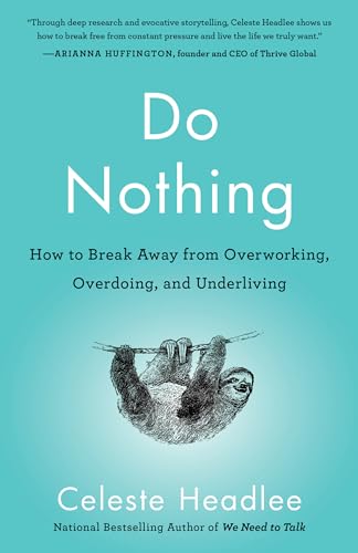 Do Nothing: How to Break Away from Overworking, Overdoing, and Underliving von Random House LCC US