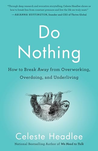 Do Nothing: How to Break Away from Overworking, Overdoing, and Underliving