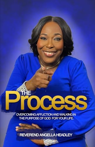 The Process: Overcoming affliction and walking in the purpose of God for your life. von Yahweh's Anointed Publishing