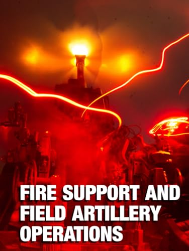 Fire Support and Field Artillery Operations: FM 3-09 Full Size Fire Support and Field Artillery Operations: FM 3-09 Full Size von Independently published