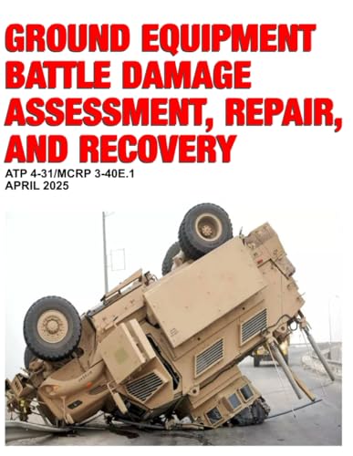 Ground Equipment Battle Damage Assessment, Repair, and Recovery: ATP 4-31 April 2025 Ground Equipment Battle Damage Assessment, Repair, and Recovery: ATP 4-31 April 2025 von Independently published