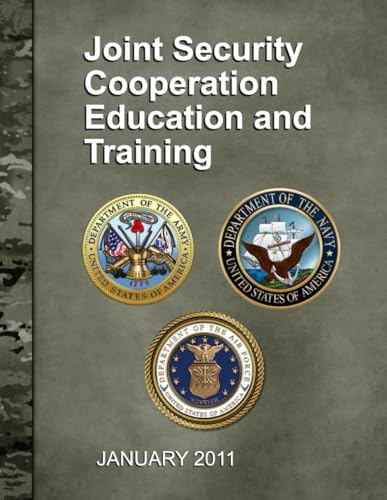 Joint Security Cooperation Education and Training: Army Regulation 12–15 SECNAVINST 4950.4B AFI 16–105 Joint Security Cooperation Education and Training: Army Regulation 12–15 SECNAVINST 4950.4B AFI 16–105 von Independently published