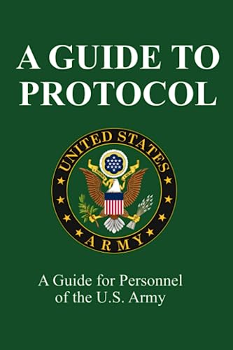 A Guide to Protocol: AR Pamphlet 600 – 60 and A Spouse's Quick Reference to its Unique Customs, Courtesies, and Traditions von Independently published