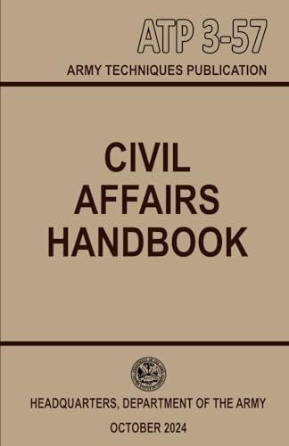 Civil Affairs Handbook: ATP 3-57.30 ATP 3-57.50 ATP 3-57.60 ATP 3-57.70: Handy Pocket Size 5 half x 8 half inches von Independently published