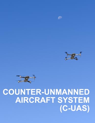 Counter-Unmanned Aircraft System (C-UAS): ATP 3-01.81 Full Size