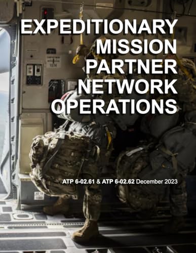 Expeditionary Mission Partner Network Operations: ATP 6-02.61 and ATP 6-02.62 December 2023 von Independently published
