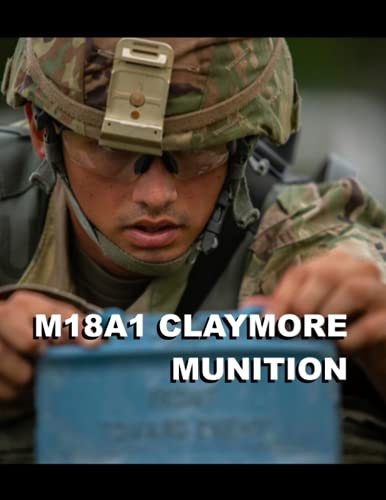 M18A1 Claymore Munition: TC 3-22.23 with Enlarged Photographs