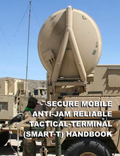 Secure Mobile Anti-Jam Reliable Tactical-Terminal (SMART-T) Handbook: TC 6-02.21 July 2019 von Independently published