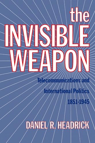 The Invisible Weapon: Telecommunications And International Politics, 1851-1945 von Oxford University Press