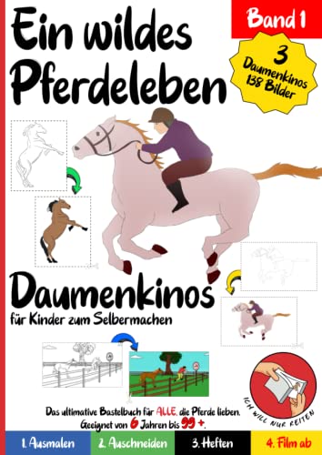 Pferde Daumenkino für Kinder zum Selbermachen: Ein wildes Pferdeleben Band 1: Ausmalen, Ausschneiden, Zusammenheften, Film ab! Ein fantasievolles Bastelbuch für Kinder ab 6 Jahren