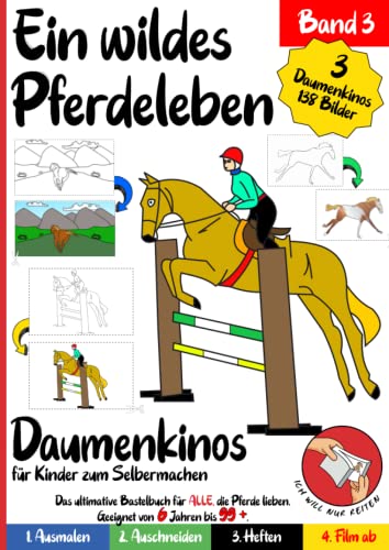 Pferde Daumenkino für Kinder zum Selbermachen: Ein wildes Pferdeleben Band 3: Ausmalen, Ausschneiden, Zusammenheften, Film ab! Ein fantasievolles Bastelbuch für Kinder ab 6 Jahren von Independently published