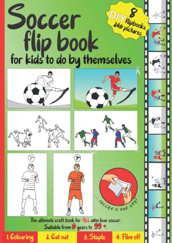Soccer flip book for kids to do by themselves: Color, cut out, staple together, start the movie! An imaginative craft book for kids ages 6 to 99+| 8 ... soccer scenes are waiting for you to work on.