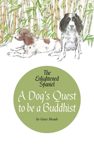 A Dog's Quest to be a Buddhist: The Enlightened Spaniel von Right Nuisance Publishing