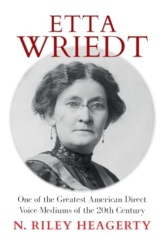 Etta Wriedt: One of the Greatest American Direct Voice Mediums of the 20th Century von White Crow Books