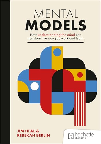 Mental Models: How understanding the mind can transform the way you work and learn von John Catt