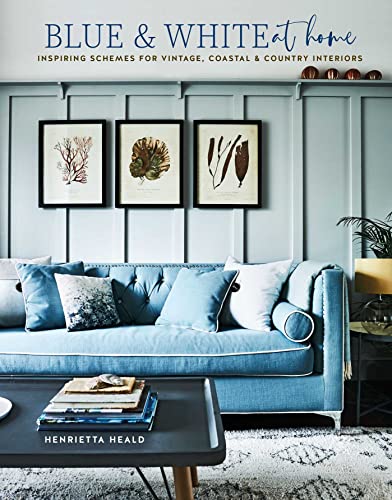 Blue & White At Home: Inspiring schemes for vintage, coastal & country interiors von Ryland Peters & Small