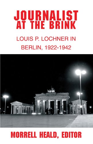 Journalist at the Brink: Louis P. Lochner in Berlin, 1922-1942 von Xlibris, Corp.