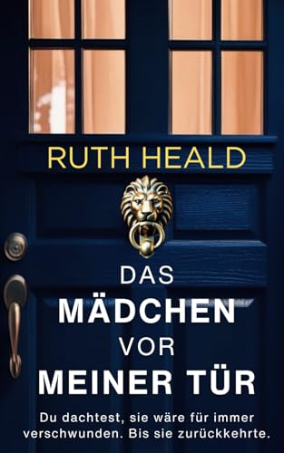 Das Mädchen vor meiner Tür: Ein unglaublich fesselnder Psychothriller von Independently published